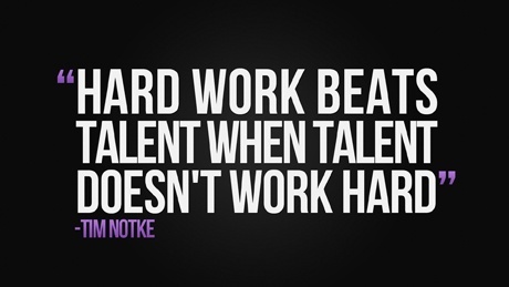 Hard Work Beats Talent. Everyday.